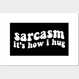 sarcasm it's how i hug funny sarcastic Posters and Art